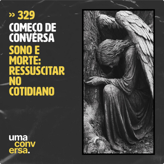 CDC: Sono e Morte: Ressuscitar no Cotidiano